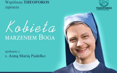 „Kobieta marzeniem Boga” spotkanie z s. Anną Marią Pudełko