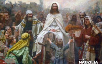 Wiara: „Hosanna! Błogosławiony Ten, który przychodzi w imię Pańskie…”