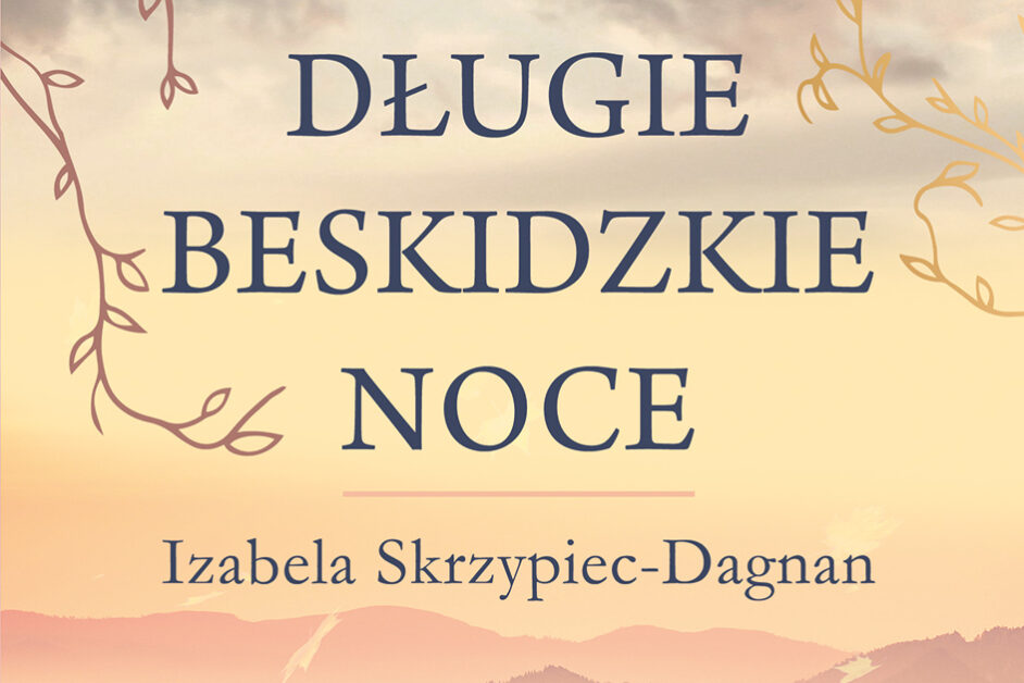 Rozmowa RN: Izabela Skrzypiec-Dagnan, autorka książki pt.: “Długie beskidzkie noce”