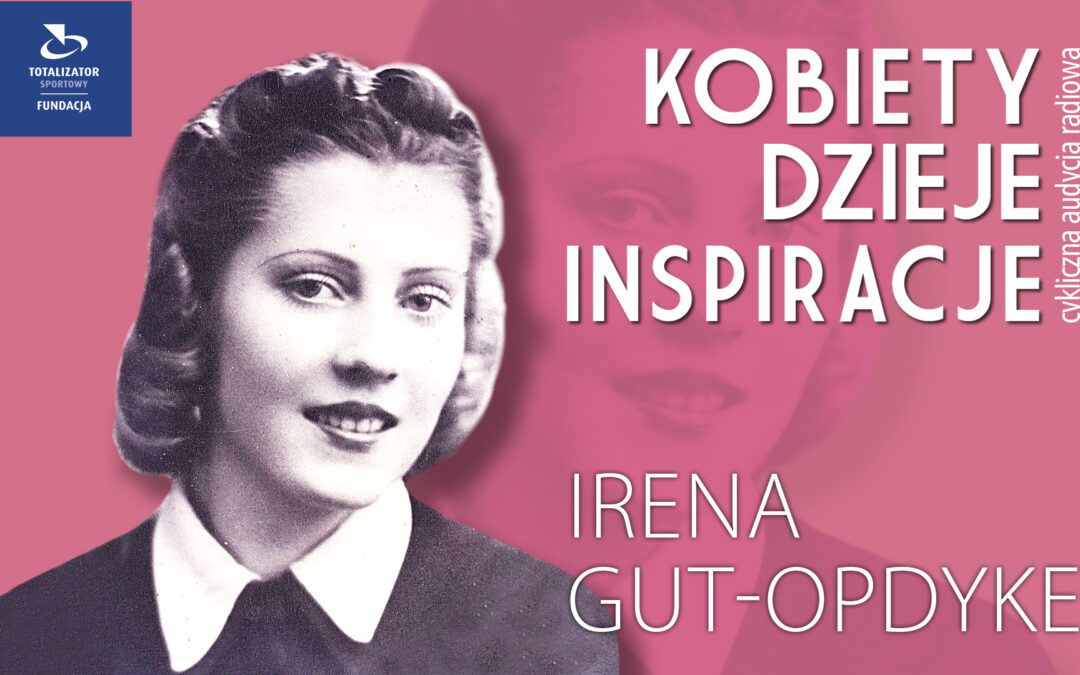 Kobiety. Dzieje. Inspiracje: Irena Gut-Opdyke