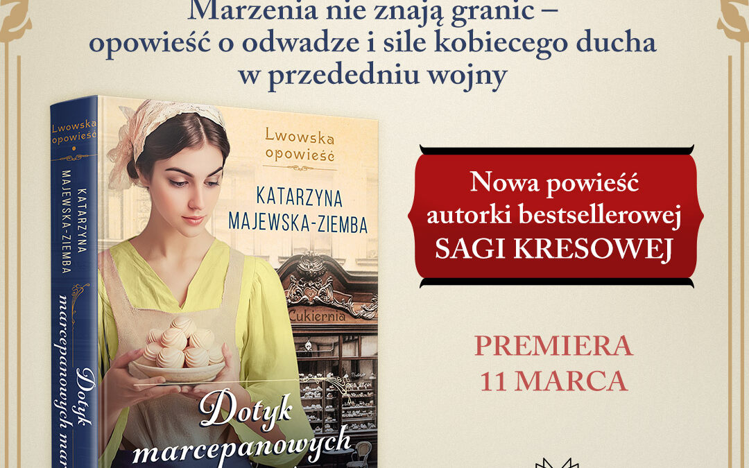 Już 11 marca premiera książki Katarzyny Majewskiej-Ziemby pt. „Dotyk marcepanowych marzeń”