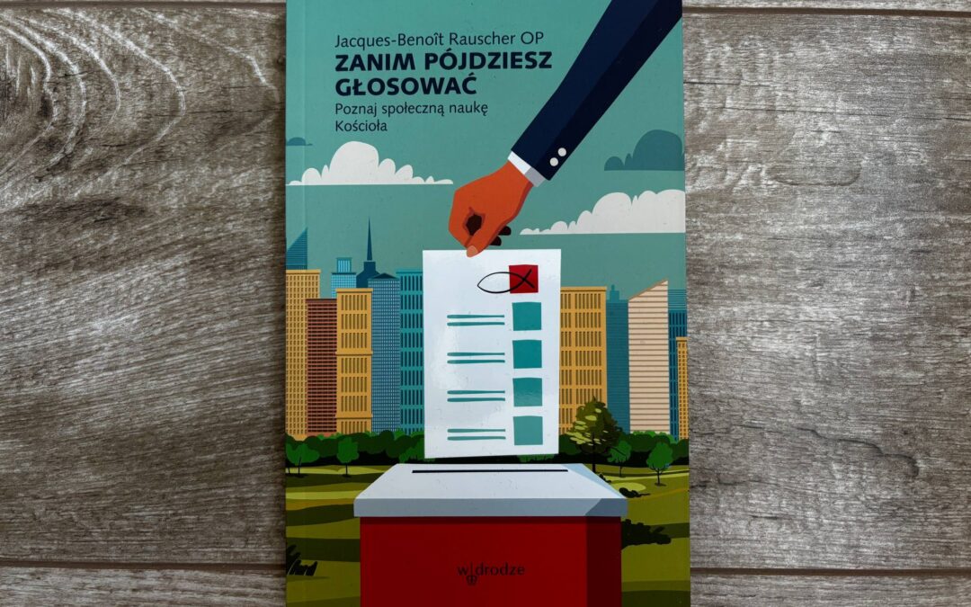 Książka: „Zanim pójdziesz głosować. Poznaj naukę społeczną Kościoła”