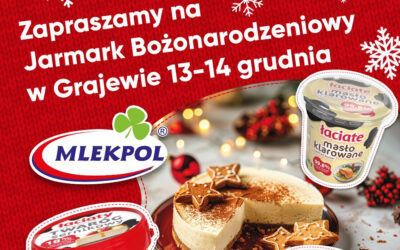 Mlekpol: Zaproszenie na Jarmark Bożonarodzeniowy w Grajewie!