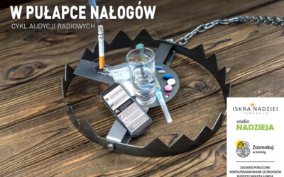 Zapraszamy do słuchania audycji “W pułapce nałogów”