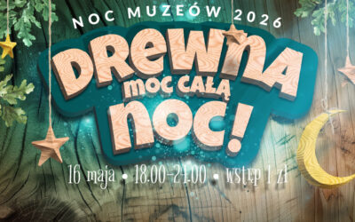 Ostrołęka: MKK zaprasza na Noc Muzeów ,,Drewna moc całą noc!”