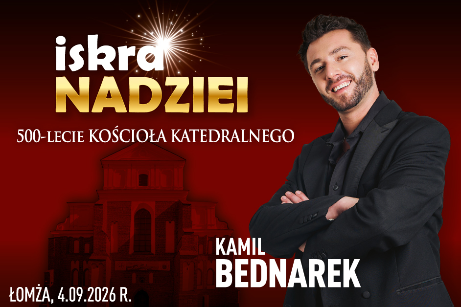 Łomża: 500-lecie katedry i koncert Kamila Bednarka. Przed nami „Iskra Nadziei”!