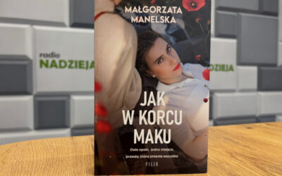 Rozmowa RN: Małgorzata Manelska, autorka książki „Jak w korcu maku”